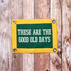 These Are The Good Old Days Camp Flag